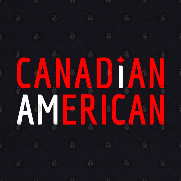 I Am Canadian American - Canada and America Pride by Family Heritage Gifts